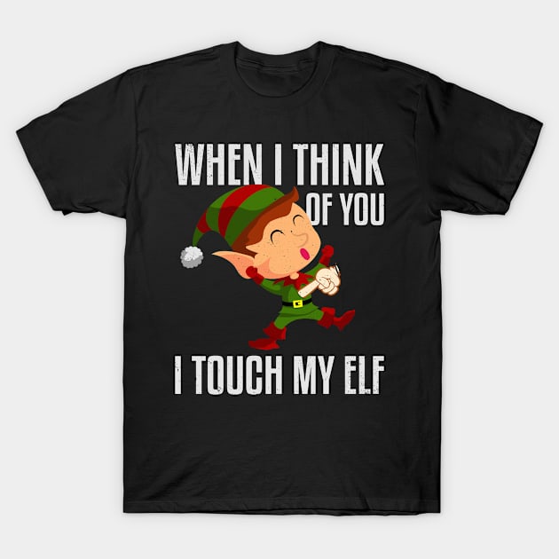 When I Think Of You I Touch My Elf T-Shirt by Swagazon